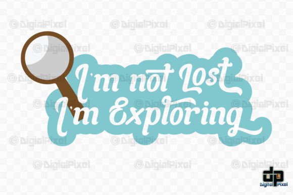 I'm Not Lost I'm Exploring SVG PNG